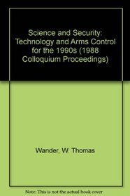 Science and Security: Technology and Arms Control for the 1990s (1988 Colloquium Proceedings)
