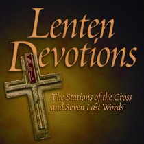 Lenten Devotions: The Stations of the Cross and Seven Last Words