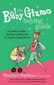 The Baby Gizmo Buying Guide: From Pacifiers to Potties . . . Why, When, and What to Buy for Pregnancy Through Preschool