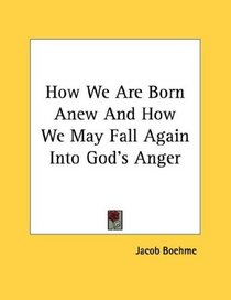 How We Are Born Anew And How We May Fall Again Into God's Anger