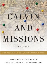 Calvin and Missions: The Reformer's Great Commission Vision (Refo500)