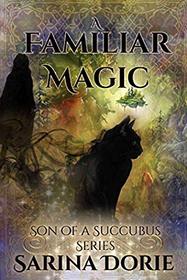 A Familiar Magic: Lucifer Thatch?s Education of Witchery (Son of a Succubus Series)
