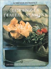 Lorenzas Italian Seasons: 200 Recipes for Family and Friends