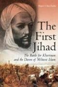 THE FIRST JIHAD: Khartoum, and the Dawn of Militant Islam
