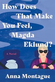 How Does That Make You Feel, Magda Eklund?: A Novel