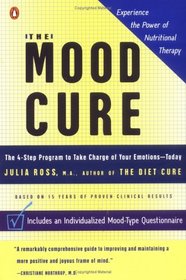 The Mood Cure : The 4-Step Program to Take Charge of Your Emotions--Today