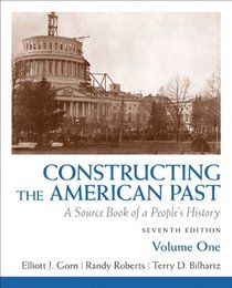 Constructing the American Past: A Source Book of a People's History, Volume 1 (7th Edition)