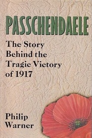 Passchendaele: The Story Behind the Tragic Victory of 1917