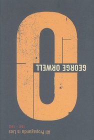 All Propaganda is Lies: 1941-1942 (Complete Orwell)