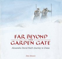 Far Beyond the Garden Gate: Alexandra David-Neel's Journey to Lhasa