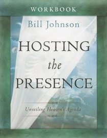 Hosting the Presence Workbook: Unveiling Heaven's Agenda