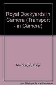 Royal Dockyards in Camera (Transport - in Camera)
