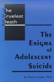 The Cruelest Death: The Enigma of Adolescent Suicide