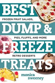 Best Dump and Freeze Treats: Frozen Fruit Salads, Pies, Fluffs and More Retro Desserts (Best Ever)