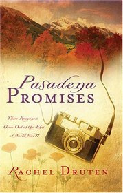 Pasadena Promises: Three Romances Grow out of theAshes of World War II (Inspirational Romance Readers)