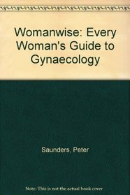 Womanwise: Every Woman's Guide to Gynaecology
