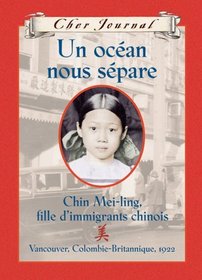 Un Ocean Nous Separe: Chin Mei-Ling, Fille Dimmigrants Chinois, Vancouver, Colombie-Britannique, 1922 (Cher Journal) (French Edition)