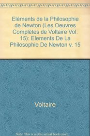The Complete Works of Voltaire: Elements de la Philosophie de Newton v. 15 (French Edition)