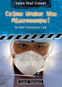 Crime Under the Microscope!: In the Forensics Lab (Solve That Crime!)