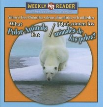 What Polar Animals Eat/ Que Comen Los Animales De Los Polos?: Que Comen Los Animales De Los Polos? (Nature's Food Chains/ Las Cadenas Alimentarias En La Naturaleza)