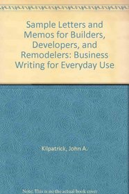 Sample Letters and Memos for Builders, Developers, and Remodelers: Business Writing for Everyday Use