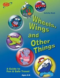 Wheels, Wings and Other Things: A Guide to Fun and Safe Travel