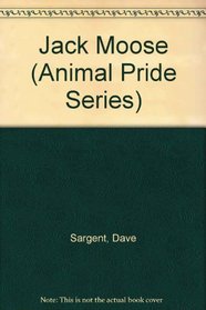 Jack Moose (Sargent, Dave, Animal Pride Series, 29.)