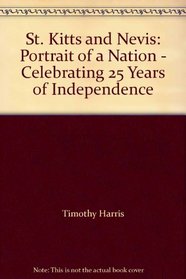 St. Kitts and Nevis: Portrait of a Nation - Celebrating 25 Years of Independence