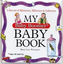 My Baby Boomer Baby Book: A Record of Milestones, Millstones & Gallstones