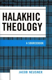 Halakhic Theology: A Sourcebook (Studies in Judaism)