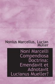 Noni Marcelli Compendiosa Doctrina: Emendavit et Adnotavit Lucianus Mueller (Latin Edition)