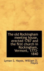 The old Rockingham meeting house, erected 1787 and the first church in Rockingham, Vermont, 1773-184