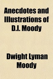 Anecdotes and Illustrations of D.l. Moody