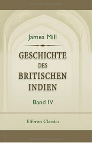 Geschichte des britischen Indien: Band 4 (German Edition)
