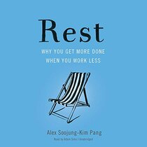 Rest: Why You Get More Done When You Work Less