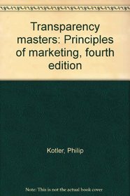 Transparency masters: Principles of marketing, fourth edition