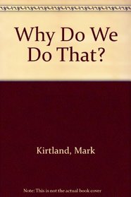 Why Do We Do That? (Why Do We)