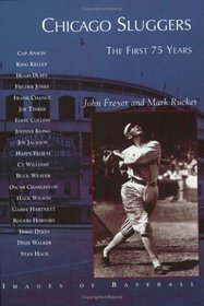 Chicago Sluggers: The First 75 Years   (IL)  (Images of Baseball)