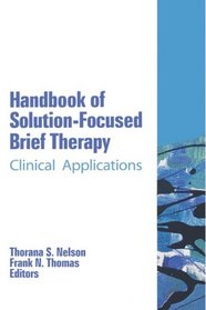 Handbook of Solution-Focused Brief Therapy: Clinical Applications (The Haworth Handbook Series in Psychotherapy)