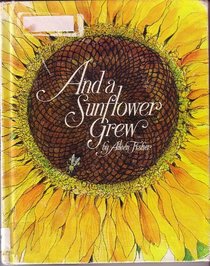 And a sunflower grew (Bowmar nature series)