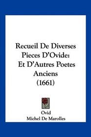 Recueil De Diverses Pieces D'Ovide: Et D'Autres Poetes Anciens (1661) (French Edition)