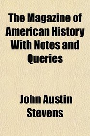 The Magazine of American History With Notes and Queries