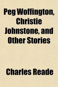 Peg Woffington, Christie Johnstone, and Other Stories
