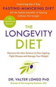 The Longevity Diet: Discover the New Science to Slow Ageing, Fight Disease and Manage Your Weight