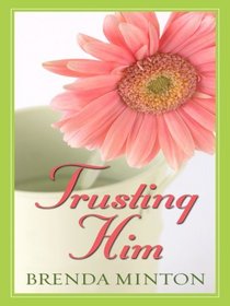 Trusting Him (Thorndike Press Large Print Christian Fiction)