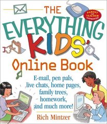 The Everything Kids Online Book: E-Mail, Pen Pals, Live Chats, Home Pages, Family Trees, Homework, and Much More! (Everything Kids Series)