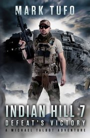 Indian HIll 7:  Defeat's Victory: A Michael Talbot Adventure (Volume 7)