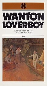 Wanton Loverboy: Kalevala Cantos 11-15 (Finnish Literature Society editions)
