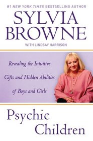 Psychic Children: Revealing the Intuitive Gifts and Hidden Abilites of Boys and Girls