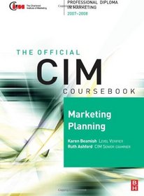 CIM Coursebook 07/08 Marketing Planning, Fourth Edition: 07/08 Edition (The Official Cim Coursebook)